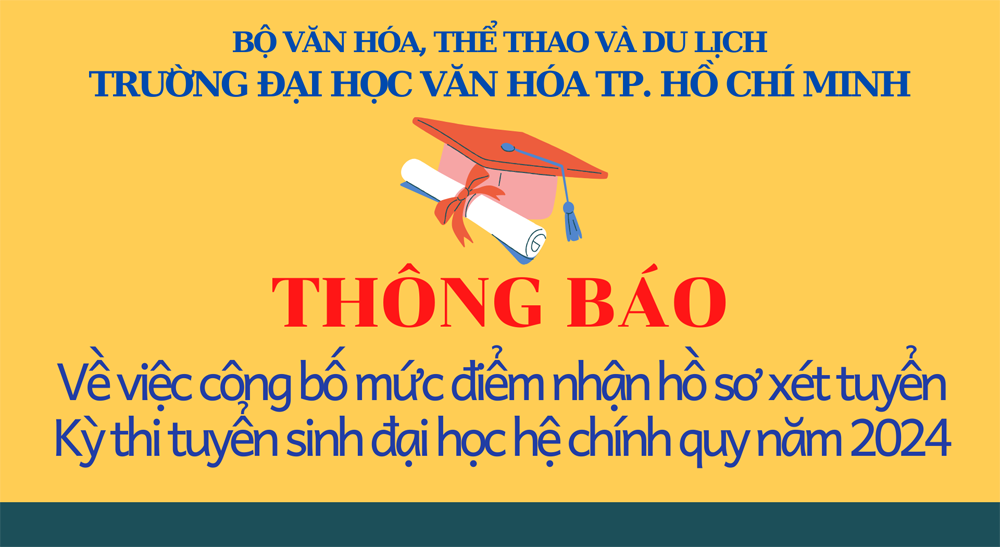 Trường Đại học Văn hóa TP.HCM công bố mức điểm nhận hồ sơ xét tuyển Kỳ thi tuyển sinh đại học hệ chính quy năm 2024